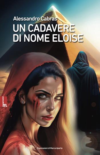 Un cadavere di nome Eloise - Alessandro Cabras - Libro Espressioni di Marca Aperta 2023 | Libraccio.it