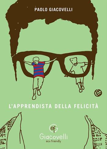 L'apprendista della felicità - Paolo Giacovelli - Libro Giacovelli Ecofriendly 2023 | Libraccio.it