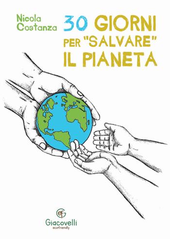 30 giorni per «salvare» il pianeta - Nicola Costanza - Libro Giacovelli Ecofriendly 2024 | Libraccio.it
