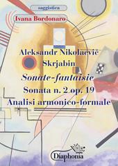 Aleksandr Nikolaevic Skrjabin. Sonate fantaisie. Sonata n. 2 op. 19. Analisi armonico-formale
