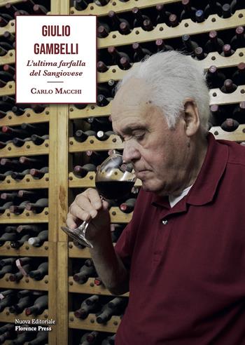 Giulio Gambelli. L’ultima farfalla del Sangiovese - Carlo Macchi - Libro Florence Press 2025, Le città golose | Libraccio.it