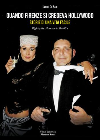 Quando Firenze si credeva Hollywood. Storie di una Vita facile-Highlights: Florence in the 80's. Nuova ediz. - Lando Di Bari - Libro Florence Press 2025, I libri di FISP | Libraccio.it