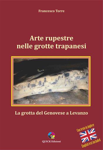 Arte rupestre nelle grotte trapanesi. La grotta del Genovese a Levanzo. Ediz. illustrata - Francesco Torre - Libro QUICK Edizioni 2024 | Libraccio.it