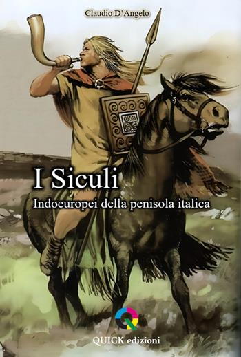 I Siculi. Indoeuropei della penisola italica - Claudio D'Angelo - Libro QUICK Edizioni 2024 | Libraccio.it