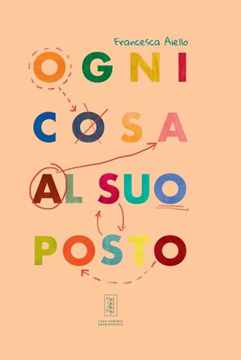 Ogni cosa al suo posto - Francesca Aiello - Libro Macadamia edizioni 2024 | Libraccio.it
