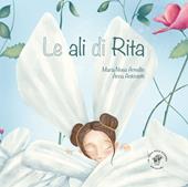 Le ali di Rita. Ediz. illustrata