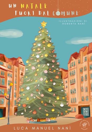 Un Natale fuori dal comune - Luca Manuel Nanì - Libro La Casa sull'Albero 2023 | Libraccio.it