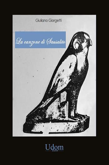 La canzone di Sausalito - Giuliano Giorgetti - Libro Edizioni Udom 2023 | Libraccio.it
