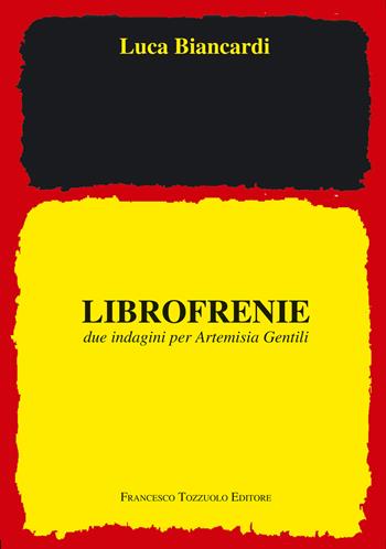 Librofrenie. Due indagini per Artemisia Gentili - Luca Biancardi - Libro Francesco Tozzuolo Editore 2023 | Libraccio.it