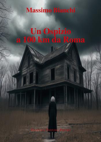Un ospizio a 100 km da Roma - Massimo Bianchi - Libro Francesco Tozzuolo Editore 2024 | Libraccio.it