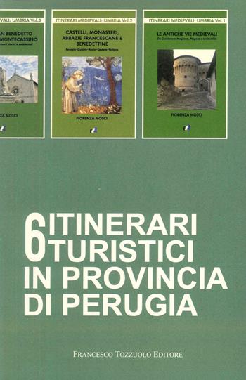 6 itinerari turistici in provincia di Perugia - Fiorenza Mosci - Libro Francesco Tozzuolo Editore 2024, Itinerari medievali: Umbria | Libraccio.it