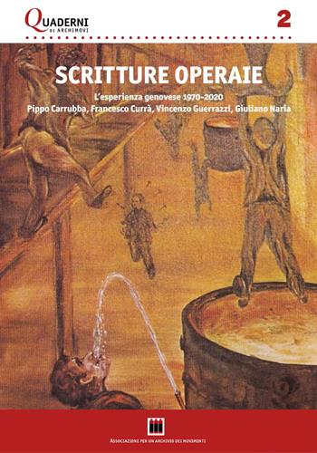 Scritture operaie. L'esperienza genovese 1970-2020: Pippo Carrubba, Francesco Currà, Vincenzo Guerrazzi, Giuliano Naria. Con una antologia di testi. Nuova ediz.  - Libro Archivio dei Movimenti 2023 | Libraccio.it