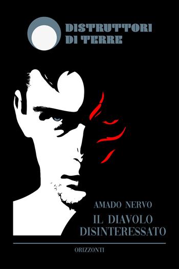 Il diavolo disinteressato. Nuova ediz. - Amado Nervo - Libro Distruttori di Terre 2023, Orizzonti | Libraccio.it