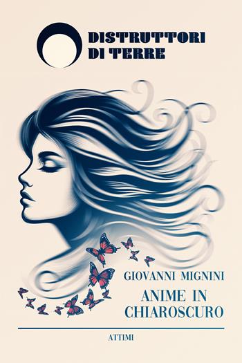 Anime in chiaroscuro - Giovanni Mignini - Libro Distruttori di Terre 2024, Attimi | Libraccio.it