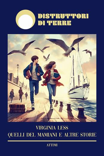 Quelli del Mamiani e altre storie. Nuova ediz. - Virginia Less - Libro Distruttori di Terre 2024, Attimi | Libraccio.it
