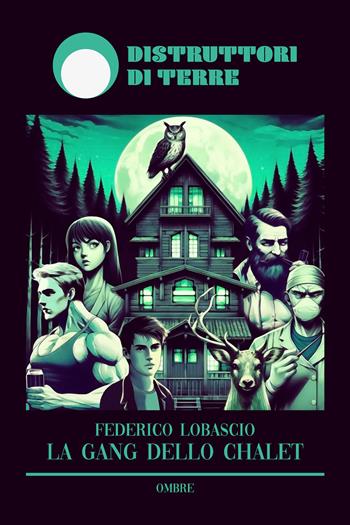 La gang dello chalet - Federico Lobascio - Libro Distruttori di Terre 2024 | Libraccio.it