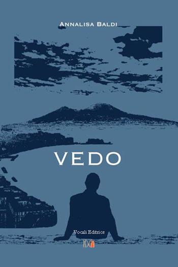 Vedo - Annalisa Baldi - Libro Vocali Editrice 2023 | Libraccio.it