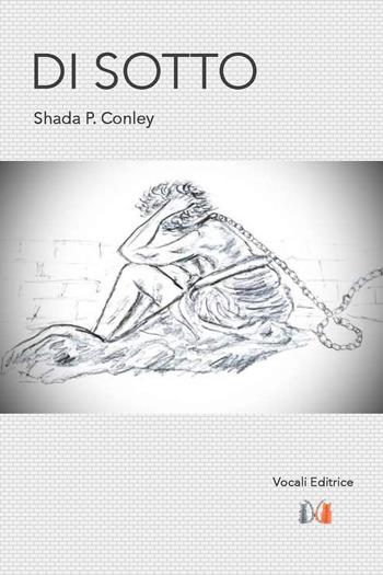 Di sotto - Shada P. Conley - Libro Vocali Editrice 2024 | Libraccio.it