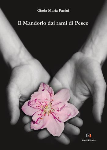 Il mandorlo dai rami di pesco - Giada Maria Pacini - Libro Vocali Editrice 2025 | Libraccio.it