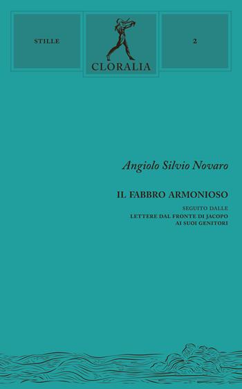 Il fabbro armonioso. Seguito dalle lettere dal fronte di Jacopo ai suoi genitori - Angiolo Silvio Novaro - Libro Cloralia Edizioni 2026, Stille | Libraccio.it