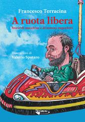 A ruota libera. Storie di macchine e di uomini imperfetti