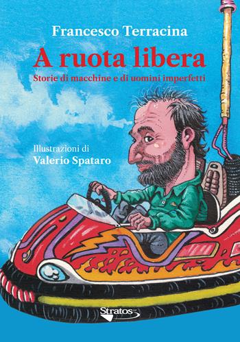 A ruota libera. Storie di macchine e di uomini imperfetti - Francesco Terracina - Libro Stratos Digital Media Publishing 2025 | Libraccio.it