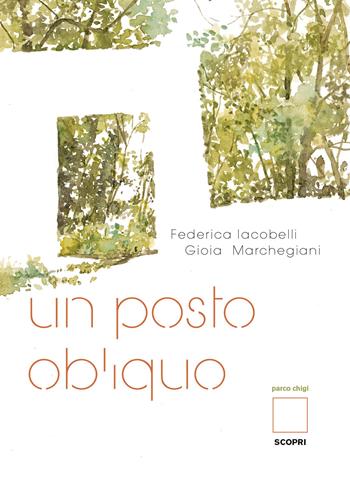 Un posto obliquo. Parco Chigi. Ediz. illustrata - Federica Iacobelli, Gioia Marchegiani - Libro Start Edizioni 2023 | Libraccio.it