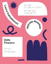 Dalla finestra. Ediz. in braille
