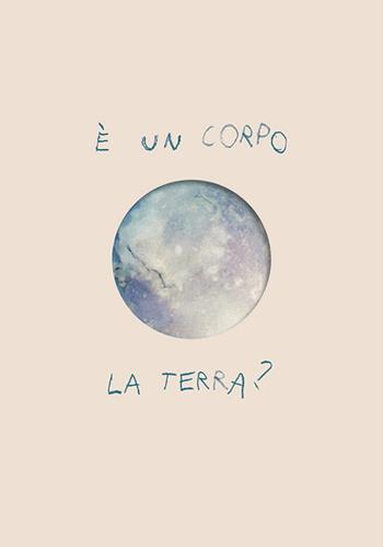 É un corpo la terra? - Futura Tittaferrante, Francesco Sanesi - Libro Start Edizioni 2025 | Libraccio.it
