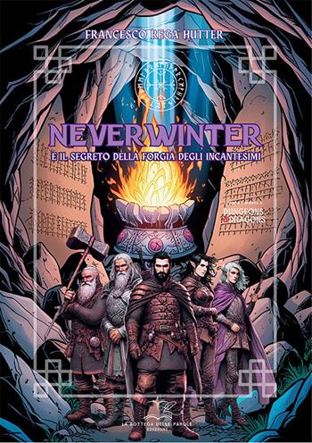 Neverwinter e il segreto della forgia degli incantesimi - Francesco Rega Hutter - Libro La Bottega delle Parole 2025 | Libraccio.it