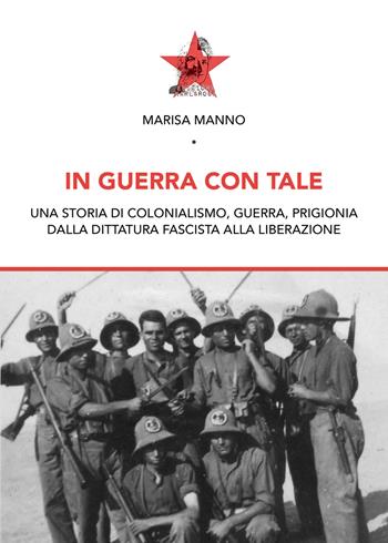 In guerra con tale. Una storia di colonialismo, guerra, prigionia dalla dittatura fascista alla liberazione - Marisa Manno - Libro Edizioni Karl&Rosa 2024 | Libraccio.it