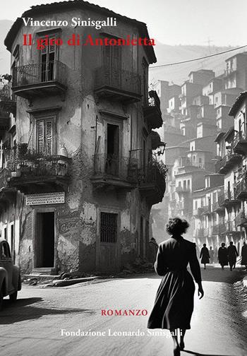 Il giro di Antonietta - Vincenzo Sinisgalli - Libro Fondazione Leonardo Sinisgalli 2023 | Libraccio.it