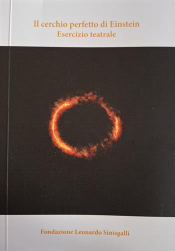 Il cerchio perfetto di Einstein. Esercizio teatrale  - Libro Fondazione Leonardo Sinisgalli 2025 | Libraccio.it