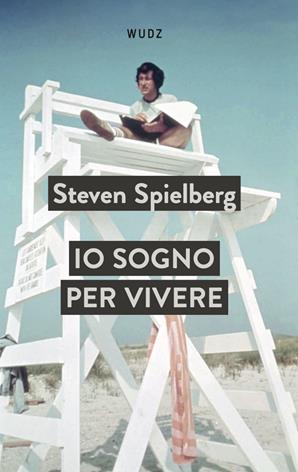 Io sogno per vivere - Steven Spielberg - Libro Wudz Edizioni 2024 | Libraccio.it