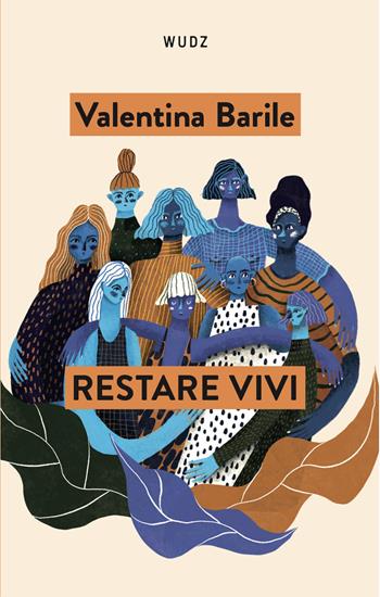 Restare vivi - Valentina Barile - Libro Wudz Edizioni 2024 | Libraccio.it