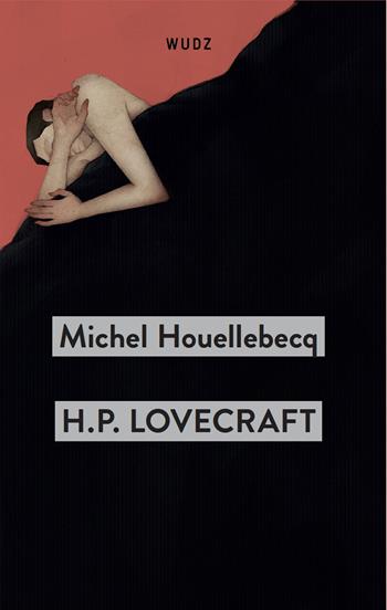 H. P. Lovecraft. Contro il mondo, contro la vita - Michel Houellebecq - Libro Wudz Edizioni 2024 | Libraccio.it