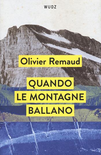 Quando le montagne ballano - Olivier Remaud - Libro Wudz Edizioni 2024 | Libraccio.it