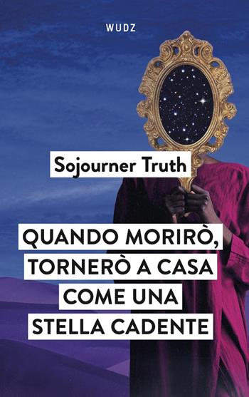 Quando morirò, tornerò a casa come una stella cadente - Sojourner Truth - Libro Wudz Edizioni 2024 | Libraccio.it