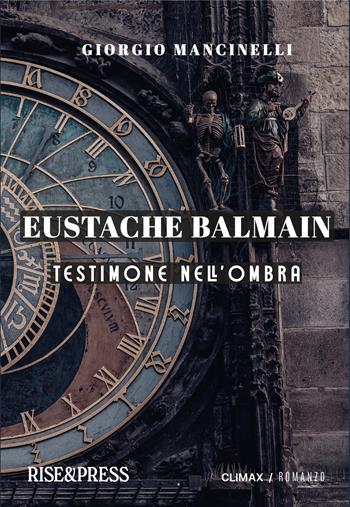Eustache Balmain. Testimone nell'ombra - Giorgio Mancinelli - Libro Rise Media 2024, Climax | Libraccio.it