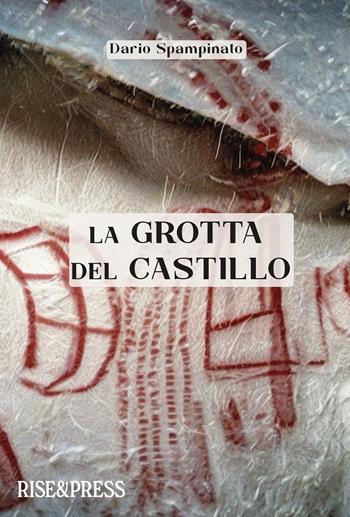 La grotta del castillo - Dario Spampinato - Libro Rise Media 2024 | Libraccio.it