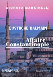 Eustache Balmain. Affaire Constantinople
