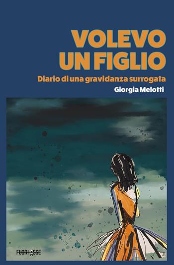 Volevo un figlio. Diario di una gravidanza surrogata - Giorgia Melotti - Libro Fuoriasse Edizioni 2025, L' ombra | Libraccio.it