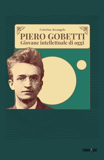 Piero Gobetti. Giovane intellettuale di oggi - Caterina Arcangelo - Libro Fuoriasse Edizioni 2024, L' approdo | Libraccio.it