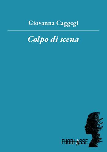 Colpo di scena - Giovanna Caggegi - Libro Fuoriasse Edizioni 2025 | Libraccio.it