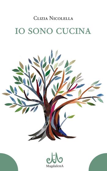 Io sono cucina - Clizia Nicolella - Libro Magdalena Edizioni 2024 | Libraccio.it
