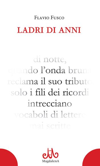Ladri di anni - Flavio Fusco - Libro Magdalena Edizioni 2024 | Libraccio.it