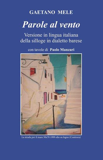 Parole al vento. Versione in lingua italiana della silloge in dialetto barese - Gaetano Mele - Libro InchiostroVivo 2024 | Libraccio.it