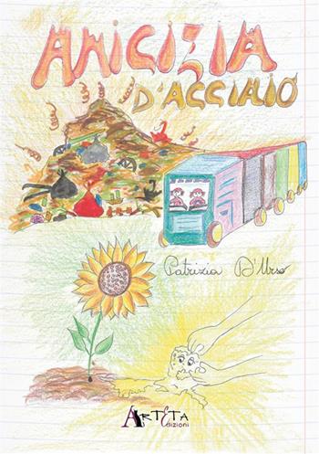 Amicizia d'acciaio - Patrizia D'Urso - Libro Arteta Edizioni 2024 | Libraccio.it