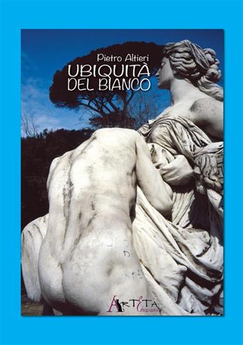 Ubiquità del bianco - Pietro Altieri - Libro Arteta Edizioni 2024 | Libraccio.it