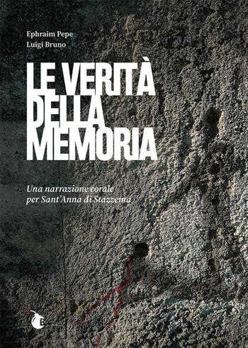 Le verità della memoria. Una narrazione corale per Sant’Anna di Stazzema - Ephraim Pepe, Luigi Bruno - Libro BombaBooks Edizioni 2025, Parola in scena | Libraccio.it